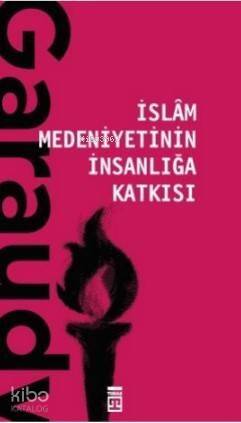 İslam Medeniyetinin İnsanlığa Katkısı - 1