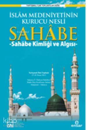 İslam Medeniyetinin Kurucu Nesli Sahabe; Sahabe Kimliği ve Algısı - 1