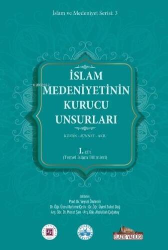 İslam Medeniyetinin Kurucu Unsurları 1. Cilt - Kur'an - Sünnet - Akıl - Temel İslam Bilimleri - 1