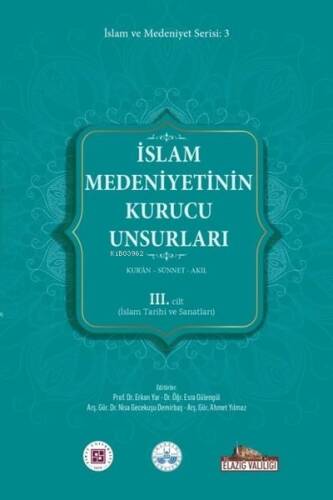 İslam Medeniyetinin Kurucu Unsurları 3. Cilt - Kur'an - Sünnet - Akıl - İslam Tarihi ve Sanatları - 1