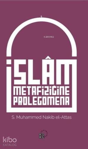 İslam Metafiziğine Prolegomena; İslâm'ın Dünya Görüşünün Aslî Unsurlarına Dair Bir Açıklama - 1