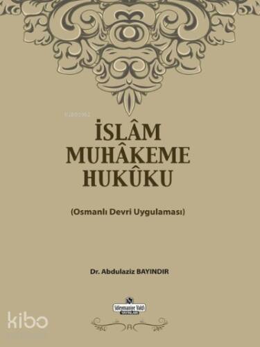 İslam Muhakeme Hukuku;Osmanlı Devri Uygulaması - 1