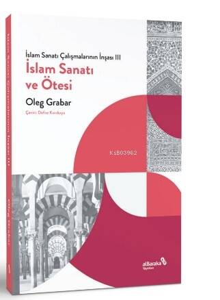 İslam Sanatı Çalışmalarının İnşası III - İslam Sanatı ve Ötesi - 1