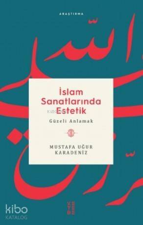 İslam Sanatlarında Estetik; Güzeli Anlamak - 1