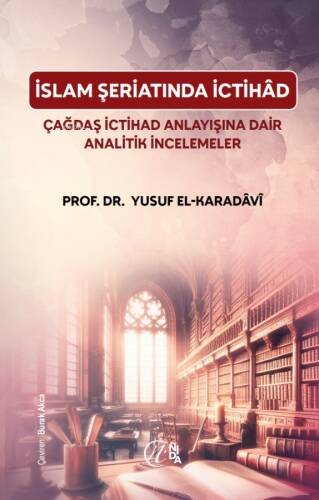 İslam Şeriatı’nda İctihâd - Çağdaş İctihâd Anlayışına Dair Analitik İncelemeler - 1