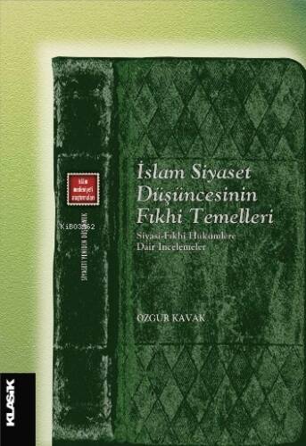 İslam Siyaset Düşüncesinin Fıkhi Temelleri;Siyasi-Fıkhi Hükümlere Dair İncelemeler - 1