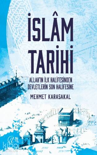 İslam Tarihi – Allah’ın İlk Halifesinden Devletlerin Son Halifesine - 1