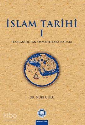 İslam Tarihi - I;Başlangıçtan Osmanlılara Kadar - 1