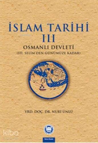 İslam Tarihi - Iii;Osmanlı Devleti (iii. Selim'den Günümüze Kadar) - 1