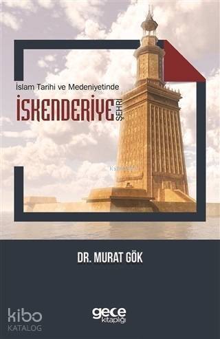 İslam Tarihi ve Medeniyetinde İskenderiye Şehri - 1