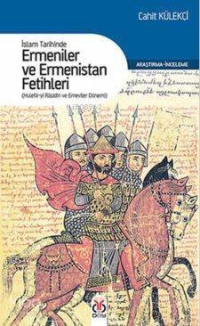 İslam Tarihinde Ermeniler ve Ermenistan Fetihleri; Hulefa-yı Raşidin ve Emeviler Dönemi - 1