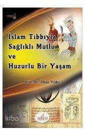 İslam Tıbbıyla Sağlıklı, Mutlu ve Huzurlu Bir Yaşam - 1