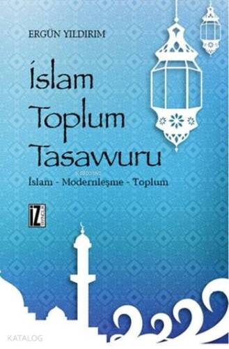 İslam Toplum Tasavvuru; İslam - Modernleşme - Toplum - 1