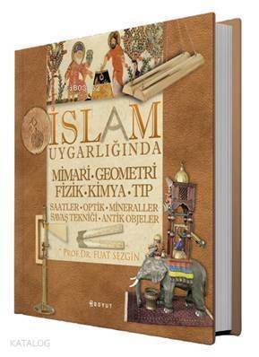 İslam Uygarlığında Mimari Geometri Fizik Kimya Tıp (Kutulu); Saatler - Optik - Mineraller - Savaş Tekniği - Antik Objeler - 1