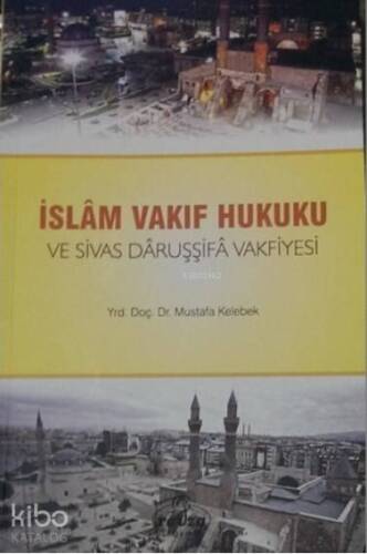 İslam Vakıf Hukuku ve Sivas Daruşşifa Vakfiyesi - 1