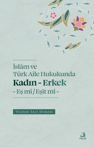 İslam ve Türk Aile Hukukunda;Kadın - Erkek Eş mi -Eşit mi - 1