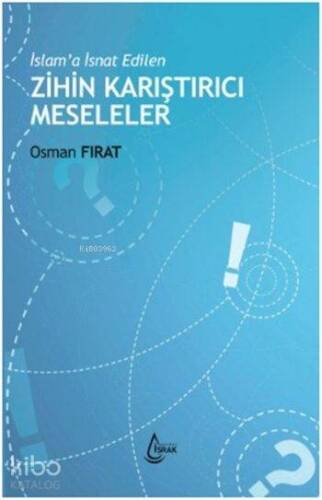 İslam'a İsnat Edilen Zihin Karıştırıcı Meseleler - 1