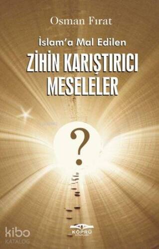 İslam'a Mal Edilen Zihin Karıştırıcı Meseleler - 1