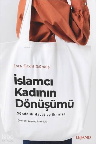 İslamcı Kadının Dönüşümü: Gündelik Hayat ve Sınırlar - 1