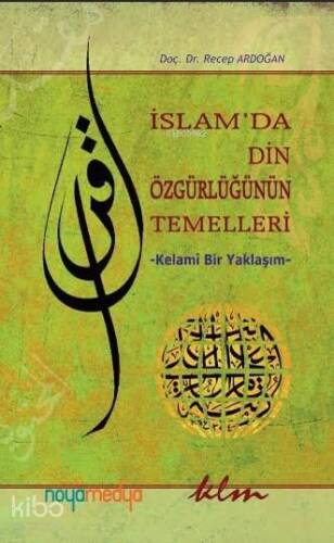 İslam'da Din Özgürlüğünün Temelleri; Kelami Bir Yaklaşım - 1