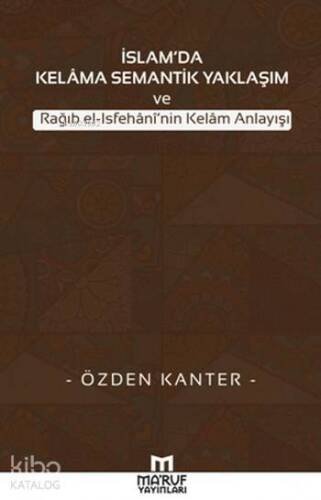 İslam'da Kelama Semantik Yaklaşım; ve Rağıb el-Isfehani'nin Kelam Anlayışı - 1