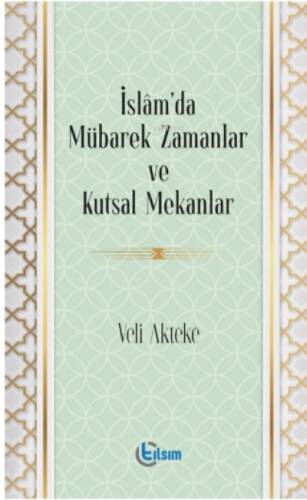 İslam’da Mübarek Zamanlar ve Kutsal Mekanlar - 1