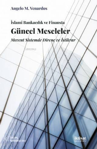 İslami Bankacılık ve Finansta Güncel Meseleler; Mevcut Sistemde Direnç ve İstikrar - 1