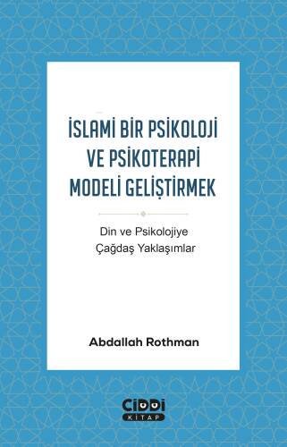 İslami Bir Psikoloji ve Psikoterapi Modeli Geliştirmek;Din ve Psikolojiye Çağdaş Yaklaşımlar - 1