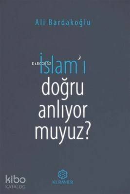 İslam'ı Doğru Anlıyor Muyuz? - 1