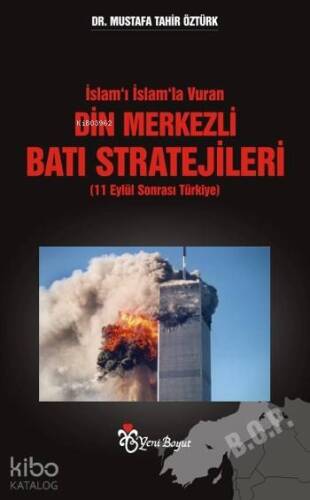 İslam'ı İslam'la Vuran Din Merkezli Batı Stratejileri; 11 Eylül Sonrası Türkiye - 1