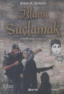 İslamı Suçlamak; Yaratılan Sonuncu Düşman - 1