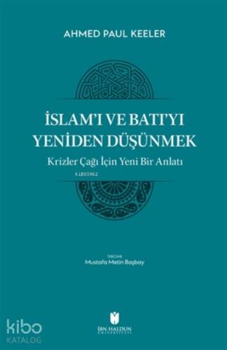 İslam’ı ve Batı’yı Yeniden Düşünmek - Krizler Çağı İçin Yeni Bir Anlatı - 1