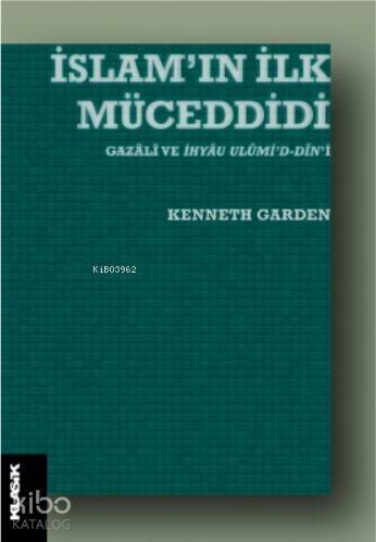 İslam'ın İlk Müceddidi Gazâlî ve İhyâu Ulûmi'd-dîn'i - 1