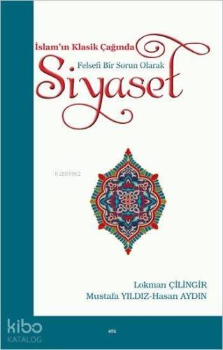 İslam'ın Klasik Çağında Felsefi Bir Sorun Olarak Siyaset - 1