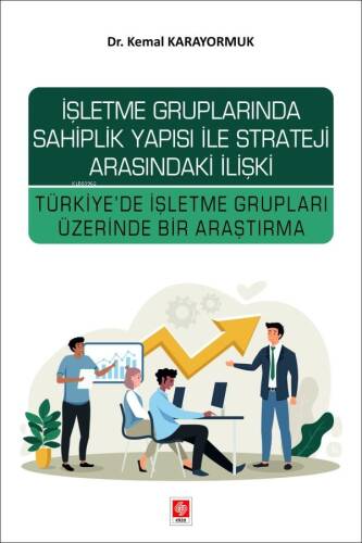 İşletme Gruplarında Sahiplik Yapısı ile Strateji Arasındaki İlişki;Türkiye' de İşletme Grupları Üzerindeki Bir Araştırma - 1