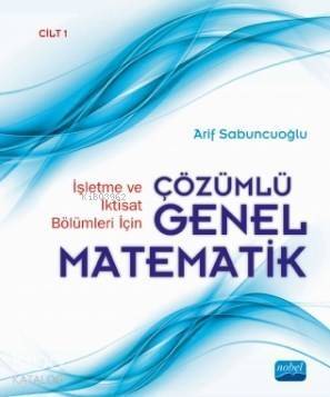 İşletme ve İktisat Bölümleri İçin Çözümlü Genel Matematik; Cilt 1 - 1