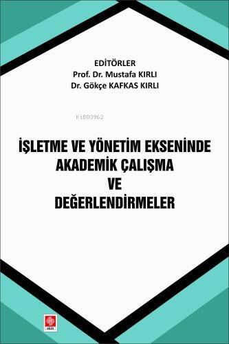 İşletme ve Yönetim Ekseninde Akademik Çalışma ve Değerlendirmeler - 1