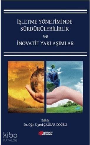 İşletme Yönetiminde Sürdürülebilirlik ve İnovatif Yaklaşımlar - 1