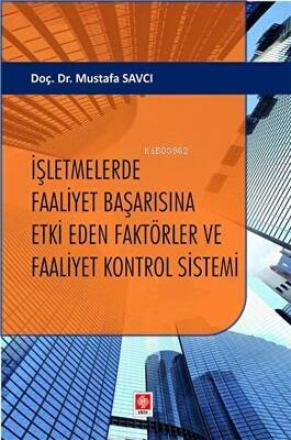 İşletmelerde Faaliyet Başarısına Etki Eden Faktörler ve Faaliyet Kontrol Sistemi Mustafa Savcı - 1