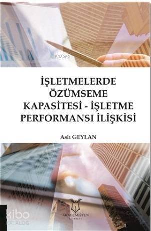 İşletmelerde Özümseme Kapasitesi - İşletme Performansı İlişkisi - 1