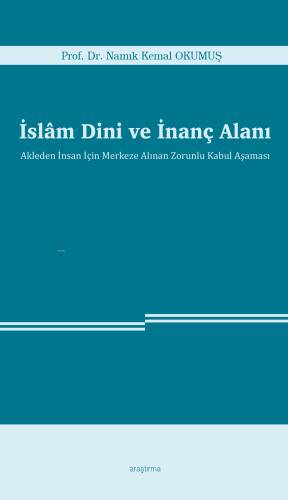 İslâm Dini ve İnanç Alanı;Akleden İnsan İçin Merkeze Alınan Zorunlu Kabul Aşaması - 1