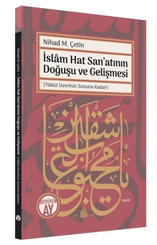 İslâm Hat San’atının Doğuşu ve Gelişmesi;(Yâkût Devrinin Sonuna Kadar) - 1