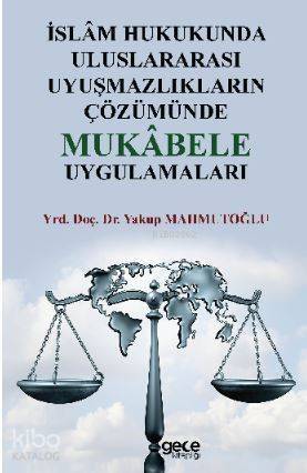 İslâm Hukukunda Uluslararası Uyuşmazlıkların Çözümünde Mukâbele Uygulamaları - 1