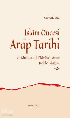 İslâm Öncesi Arap Tarihi -2-;el-Mufassal fî Târîhi’l-Arab Kable’l-İslâm - 1