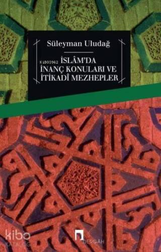 İslâm'da İnanç Konuları ve İtikadî Mezhepler - 1