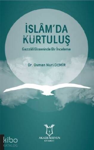 İslâm'da Kurtuluş Gazzâlî Ekseninde Bir İnceleme - 1