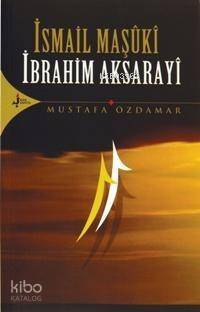 İsmail Maşûkî - İbrahim Aksarayî - 1