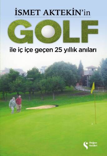 İsmet Aktekin’in Golf İle İç İçe Geçen 25 Yıllık Anıları - 1