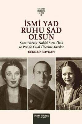 İsmi Yad Ruhu Şad Olsun;Suad Derviş, Nahid Sırrı Örik Ve Peride Celal Üzerine Yazılar - 1