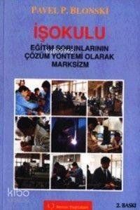 İşokulu; Eğitim Sorunlarının Çözüm Yöntemi Olarak Marksizm - 1